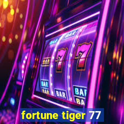 fortune tiger 77